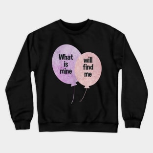 What is mine will find me Ballons pink and purple typography baloons Crewneck Sweatshirt